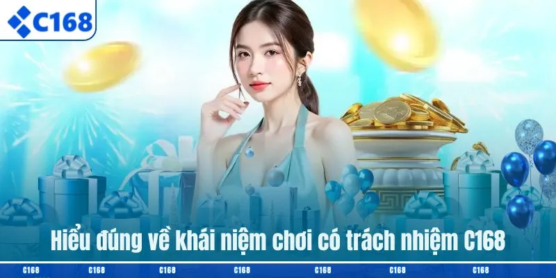Hiểu đúng về khái niệm chơi có trách nhiệm C168