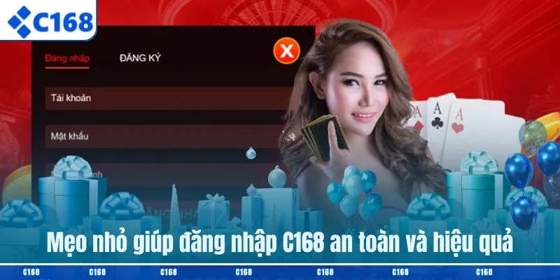 Mẹo nhỏ giúp đăng nhập C168 an toàn và hiệu quả