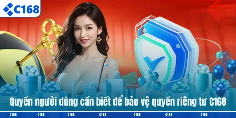 Quyền người dùng cần biết để bảo vệ quyền riêng tư C168