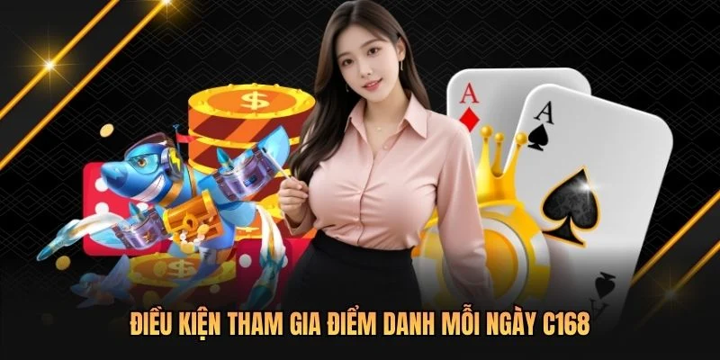 Điều kiện tham gia điểm danh mỗi ngày C168